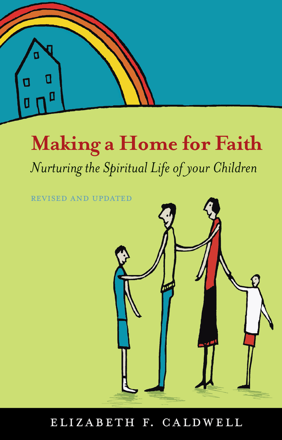 Making A Home For Faith | Nurturing The Spiritual Life Of Your Children, Revised (Caldwell)
