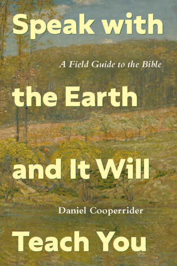 Speak with the Earth and It Will Teach You | A Field Guide to the Bible (Cooperrider)