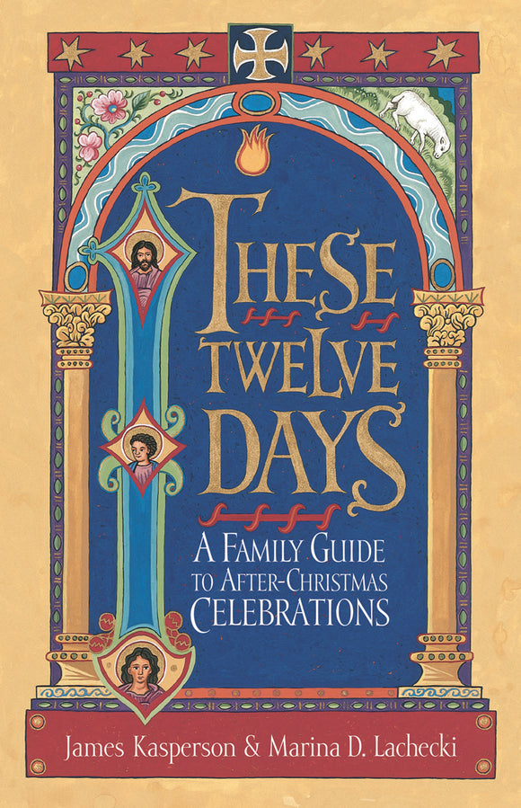 These Twelve Days | A Family Guide to After-Christmas Celebrations (Kasperson and Lachecki)