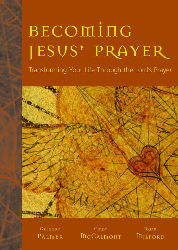 Becoming Jesus' Prayer | Transforming Your Life Through the Lord's Prayer (Palmer, McCalmont, Milford)