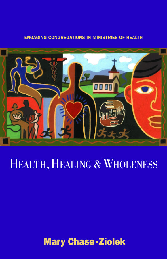 Health Healing and Wholeness | Engaging Congregations in Ministries of Health (Chase-Ziolek)