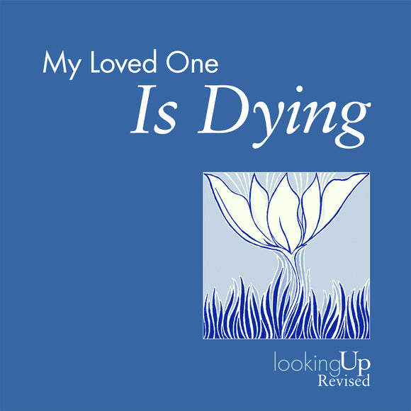My Loved One is Dying, Revised | Looking Up Series (Biegert)