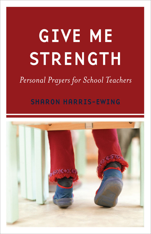 Give Me Strength | Personal Prayers for School Teachers (Harris-Ewing)