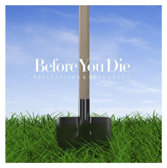 Before You Die | Reflections and Resources