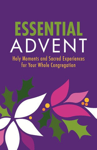 Essential Advent | Holy Moments and Sacred Experiences for Your Whole Congregation