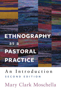 Ethnography as a Pastoral Practice, 2nd ed | An Introduction (Moschella)