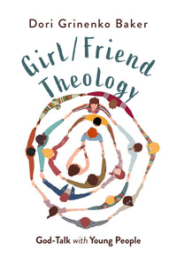 Girl/Friend Theology | God-Talk with Young People (Baker)