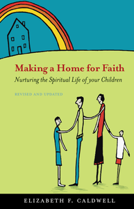 Making A Home For Faith | Nurturing The Spiritual Life Of Your Children, Revised (Caldwell)