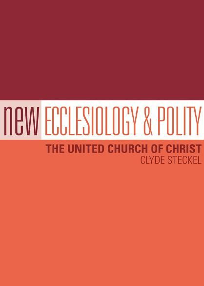 New Ecclesiology and Polity | The United Church of Christ (Steckel)