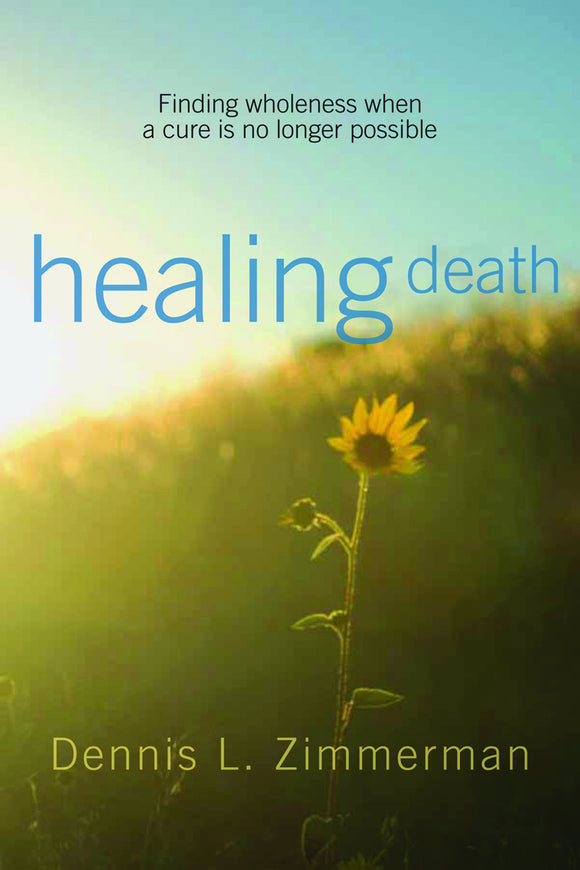 Healing Death | Finding Wholeness When a Cure is No Longer Possible (Zimmerman)