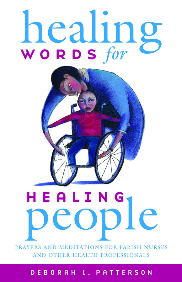 Healing Words for Healing People | Prayers and Meditations for Parish Nurses and Other Health Professionals (Patterson)
