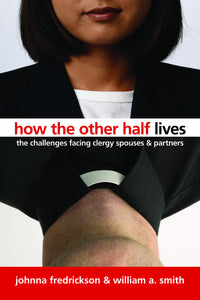How the Other Half Lives: The Challenges Facing Clergy Spouses and Partners (Fredrickson & Smith)