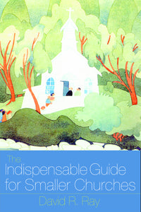 The Indispensable Guide to Smaller Churches (Ray)