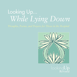 Looking Up While Lying Down | Thoughts, Poems, and Prayers for Those in the Hospital, Revised (Biegert)