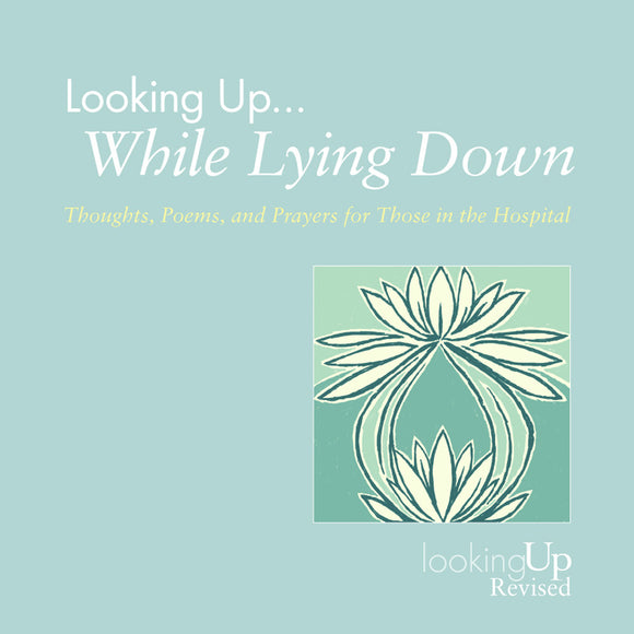 Looking Up While Lying Down | Thoughts, Poems, and Prayers for Those in the Hospital, Revised (Biegert)