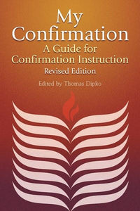 My Confirmation | A Guide for Confirmation Instruction, Revised and Updated (Dipko)