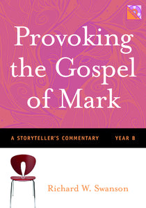 Provoking the Gospel of Mark | A Storyteller's Commentary - Year B (Swanson)