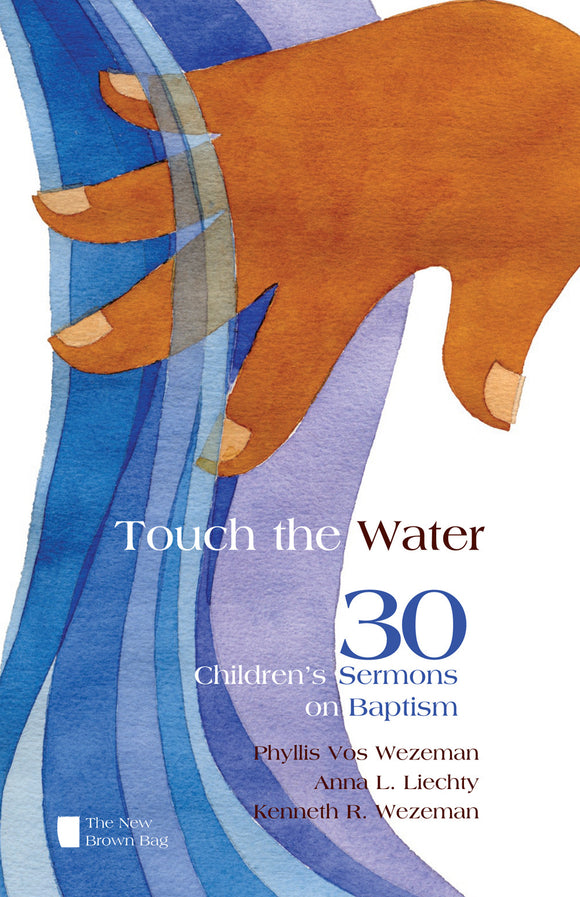 Touch the Water | 30 Children's Sermons on Baptism (Vos Wezeman, Liechty and Wezeman)