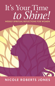 It’s Your Time to Shine! | Weekly Spiritual Reflections for Women (Jones)